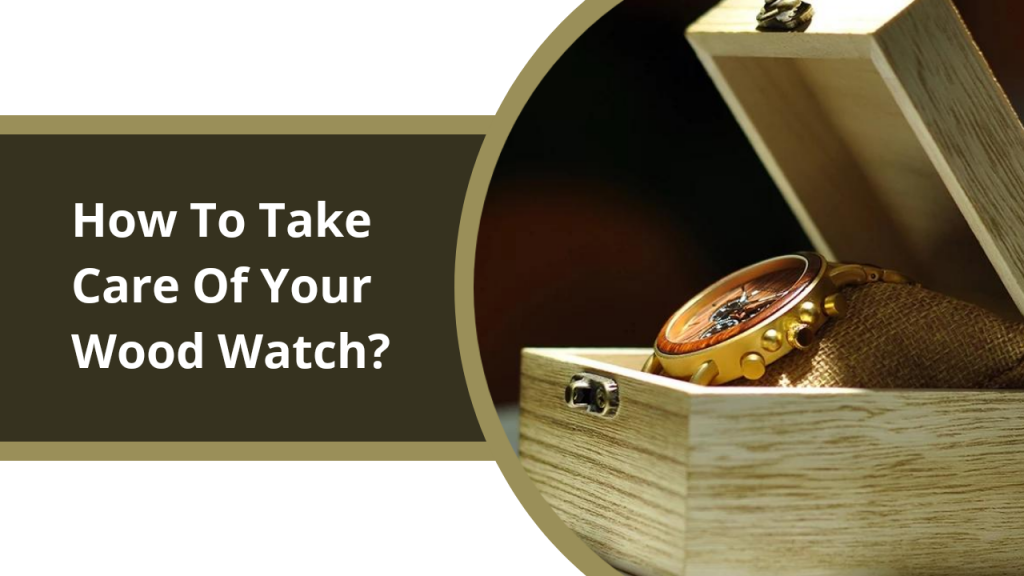 How To Take Care Of Your Wood Watch Woodtree Watches